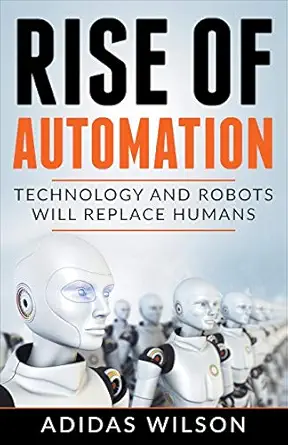 rise of automation technology and robots will replace humans 1st edition adidas wilson 1393907024,