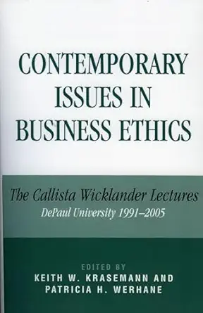 contemporary issues in business ethics the callista wicklander lectures depaul university 1991 2005 1st