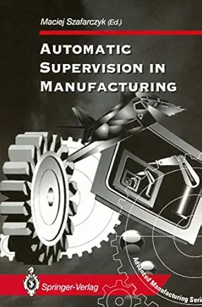 automatic supervision in manufacturing 1st edition maciej szafarczyk 354019858x, 978-3540198581