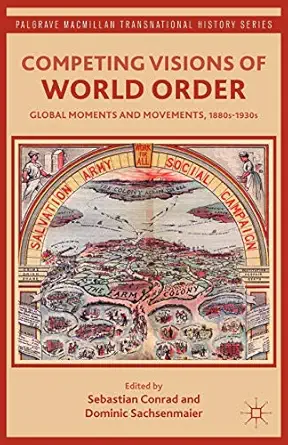 competing visions of world order global moments and movements 1880s 1930s 1st edition sebastian conrad