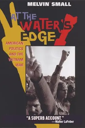 at the waters edge american politics and the vietnam war 1st edition melvin small 1566636477, 978-1566636476