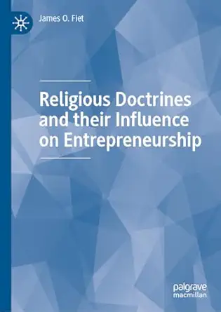 religious doctrines and their influence on entrepreneurship 1st edition james o fiet 3031433858,