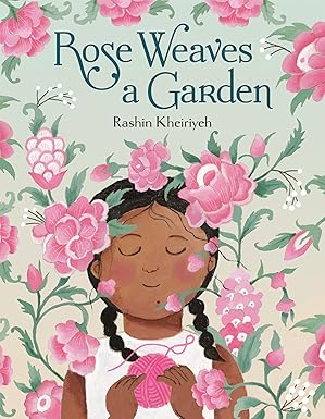 rose weaves a garden 1st edition rashin kheiriyeh 0593705106, 978-0593705100