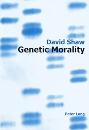 genetic morality 1st edition david shaw 3039111493, 978-3039111497