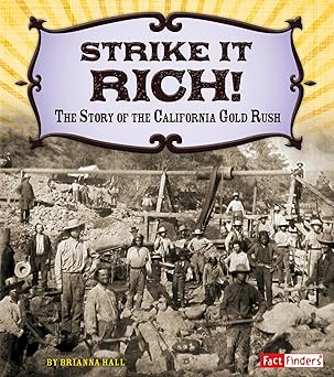 strike it rich the story of the california gold rush 1st edition brianna hall 1491401893, 978-1491401897