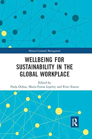 wellbeing for sustainability in the global workplace 1st edition paola ochoa ,maria teresa lepeley ,peter