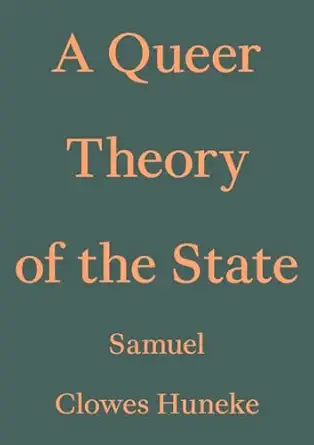 a queer theory of the state 1st edition samuel clowes huneke 3982389461, 978-3982389462