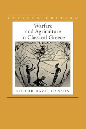 warfare and agriculture in classical greece 1st edition victor davis hanson 0520215966, 978-0520215962
