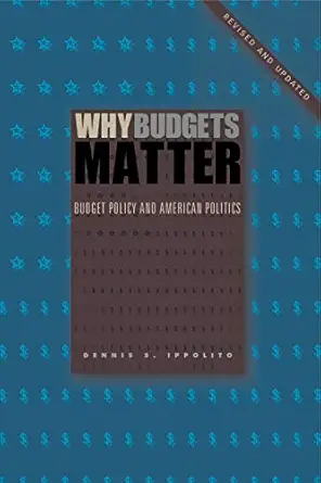 why budgets matter budget policy and american politics revised and 1st edition dennis s ippolito 0271071133,