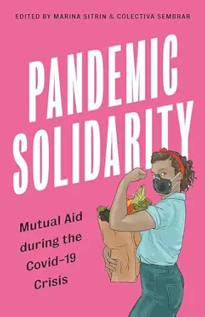 pandemic solidarity mutual aid during the coronavirus crisis 1st edition marina sitrin ,rebecca solnit