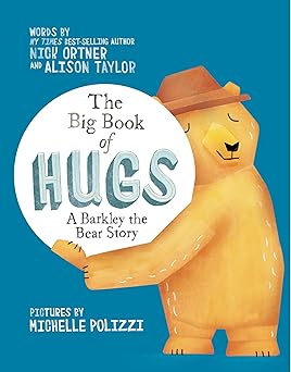the big book of hugs a barkley the bear story 1st edition nick ortner ,alison taylor ,michelle polizzi