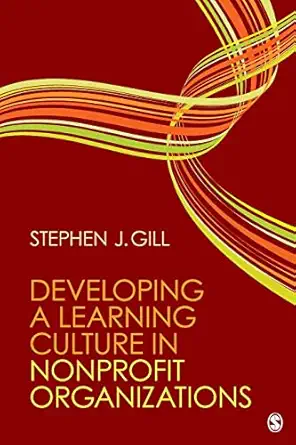 developing a learning culture in nonprofit organizations 1st edition stephen j gill 1412967678, 978-1412967679