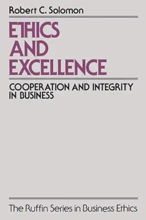 ethics and excellence cooperation and integrity in business 1st edition robert c solomon 0195087119,