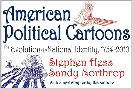 american political cartoons the evolution of a national identity 1754 2010 1st edition sandy northrop