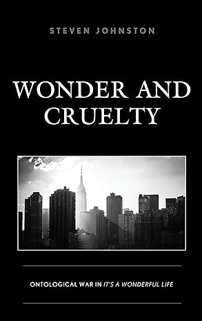 wonder and cruelty ontological war in ita s a wonderful life 1st edition steven johnston ,lee trepanier