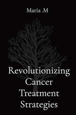 revolutionizing cancer treatment strategies 1st edition maria m 0719987385, 978-0719987380