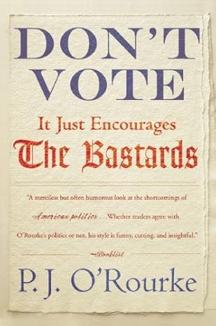 dont vote it just encourages the bastards 1st edition p j o\\\\\\\'rourke 0802145434, 978-0802145437