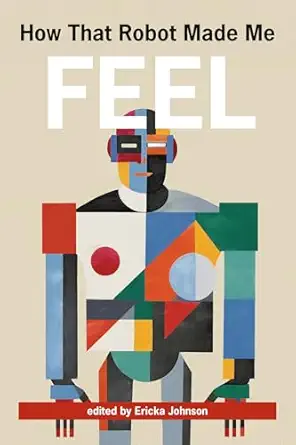 how that robot made me feel 1st edition ericka johnson 0262550946, 978-0262550949