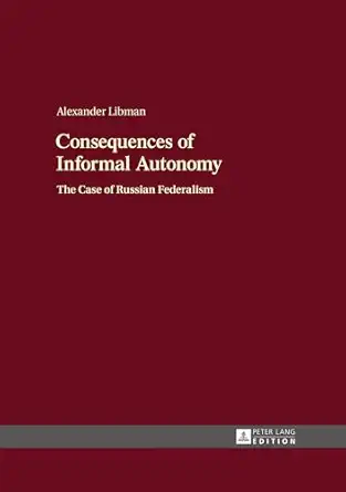 consequences of informal autonomy the case of russian federalism 1st edition alexander libman 3631669585,