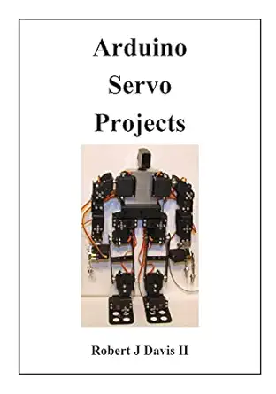 arduino servo projects 1st edition robert j davis ii 1519291884, 978-1519291882