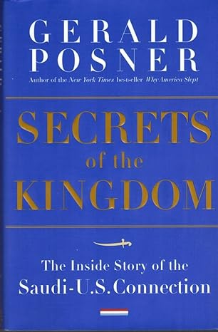 secrets of the kingdom the inside story of the secret saudi u s connection 1st edition gerald l posner