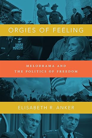 orgies of feeling melodrama and the politics of freedom 1st edition elisabeth r anker 082235697x,