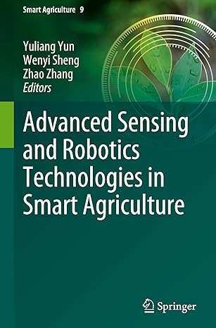 advanced sensing and robotics technologies in smart agriculture 1st edition yuliang yun ,wenyi sheng ,zhao