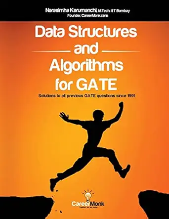 data structures and algorithms for gate solutions to all previous gate questions since 1991 1st edition