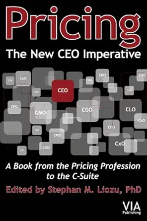 pricing the new ceo imperative a book from the pricing profession to the c suite 1st edition stephan m liozu