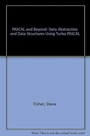pascal and beyond data abstraction and data structures using turbo pascal 1st edition steve fisher ,stuart