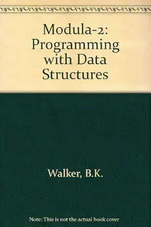 modula 2 programming with data structures 1st edition b k walker 0534059171, 978-0534059170