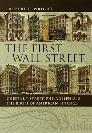the first wall street chestnut street philadelphia and the birth of american finance 1st edition robert e