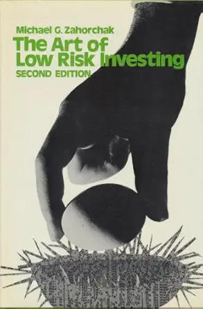 art of low risk investing 1st edition michael g zahorchak 0442295936, 978-0442295936