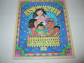 as i kneel every mothers prayer 1st edition bonnie knopf 157856025x, 978-1578560257