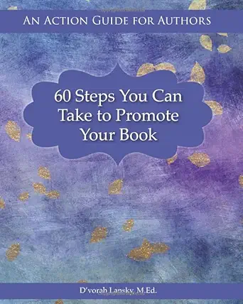 60 steps you can take to promote your book an action guide for authors 1st edition d\\\\\\\'vorah lansky
