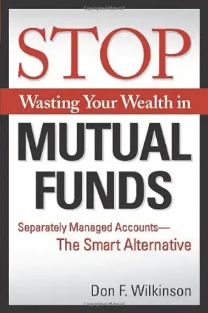 stop wasting your wealth in mutual funds separately managed accounts the smart alternative 1st edition don f