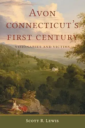 avon connecticuts first century visionaries and victims 1st edition scott r lewis 1467170143, 978-1467170147