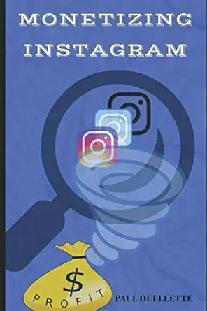 monetizing instagram 1st edition paul ouellette 1650872100, 978-1650872100
