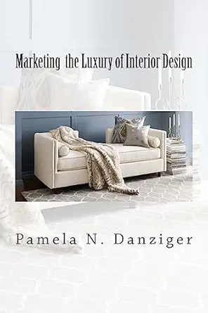 marketing the luxury of interior design 1st edition pamela n danziger 1543286003, 978-1543286007