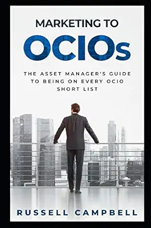 marketing to ocios the asset managers guide to being on every ocio short list 1st edition russell campbell