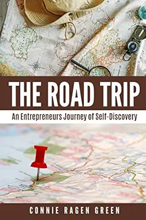 the road trip an entrepreneurs journey of self discovery 1st edition connie ragen green 1937988511,