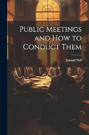 public meetings and how to conduct them 1st edition samuel neil 1021707228, 978-1021707222