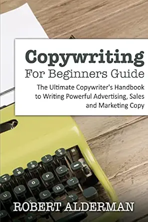copywriting for beginners guide the ultimate copywriters handbook to writing powerful advertising sales and