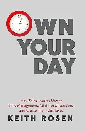 own your day how sales leaders master time management minimize distractions and create their ideal lives 1st