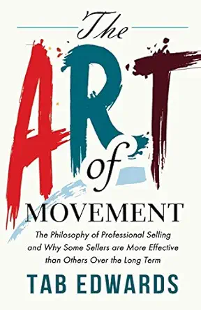 the art of movement the philosophy of professional selling and why some sellers are more effective than