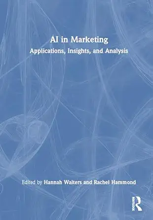 ai in marketing applications insights and analysis 1st edition hannah d walters ,rachel m hammond 1032743352,