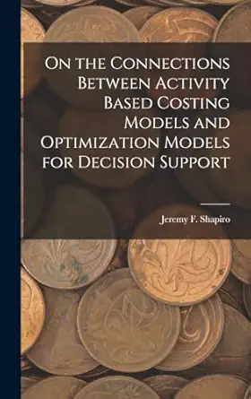 on the connections between activity based costing models and optimization models for decision support 1st