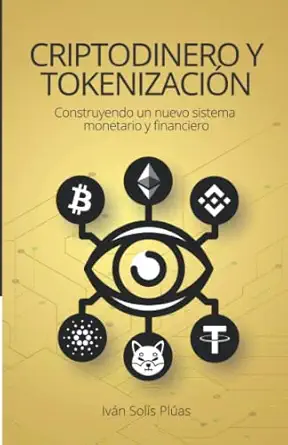 criptodinero y tokenizacia n construyendo un nuevo sistema monetario y financiero 1st edition iva n sola s