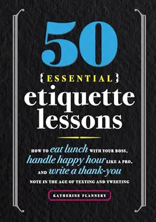 50 essential etiquette lessons how to eat lunch with your boss handle happy hour like a pro and write a thank