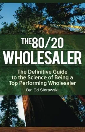 the 80/20 wholesaler the definitive guide to the science of being a top performing wholesaler 1st edition ed